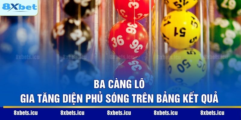 Ba càng lô – Gia tăng diện phủ sóng trên bảng kết quả